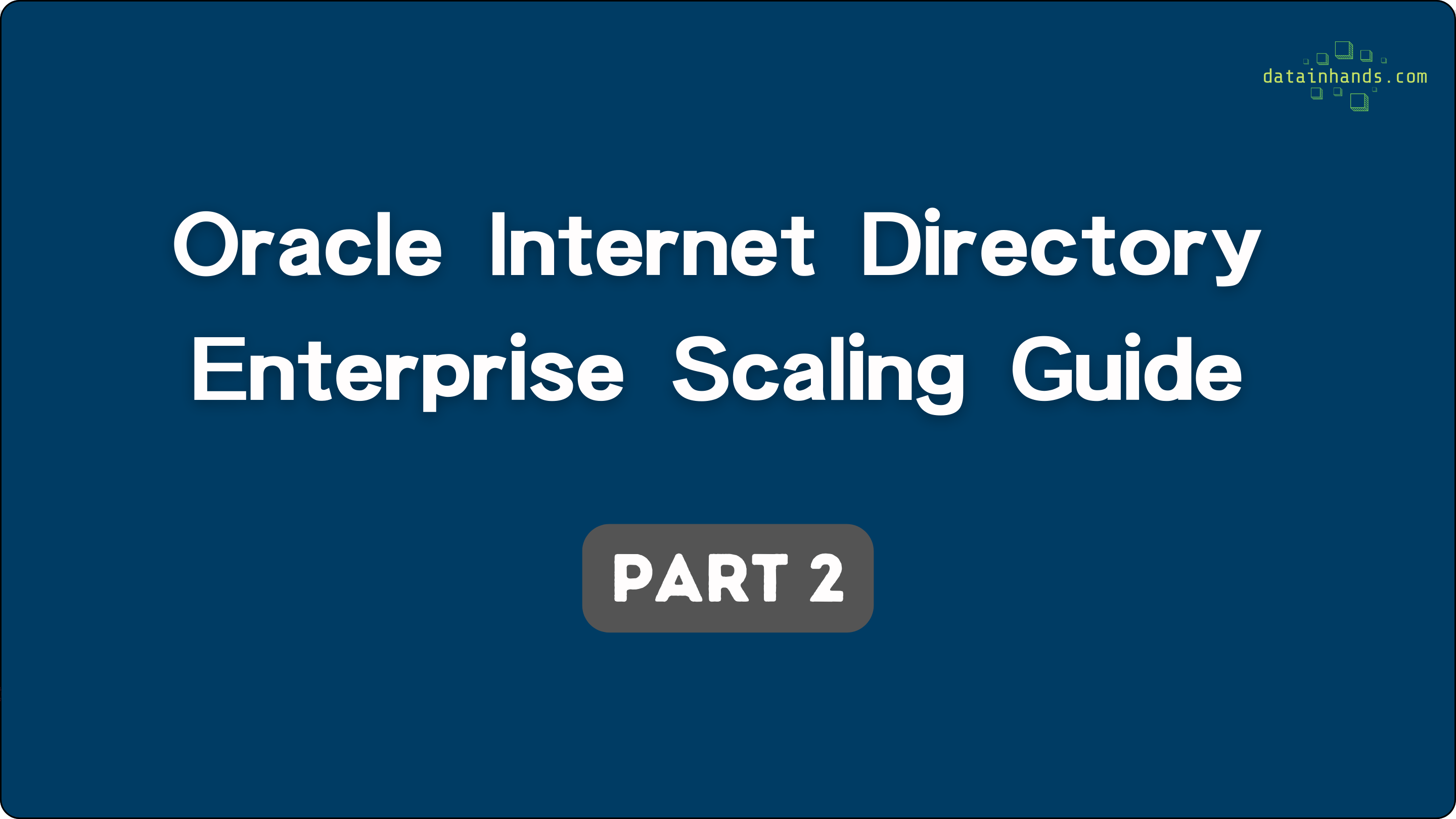 Oracle Internet Directory Enterprise Scaling - Part 2