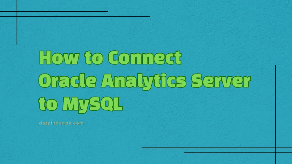 How to Connect Oracle Analytics Server (OAS) to MySQL in 2025: A Comprehensive Guide 1 MySQL Connection OAS N