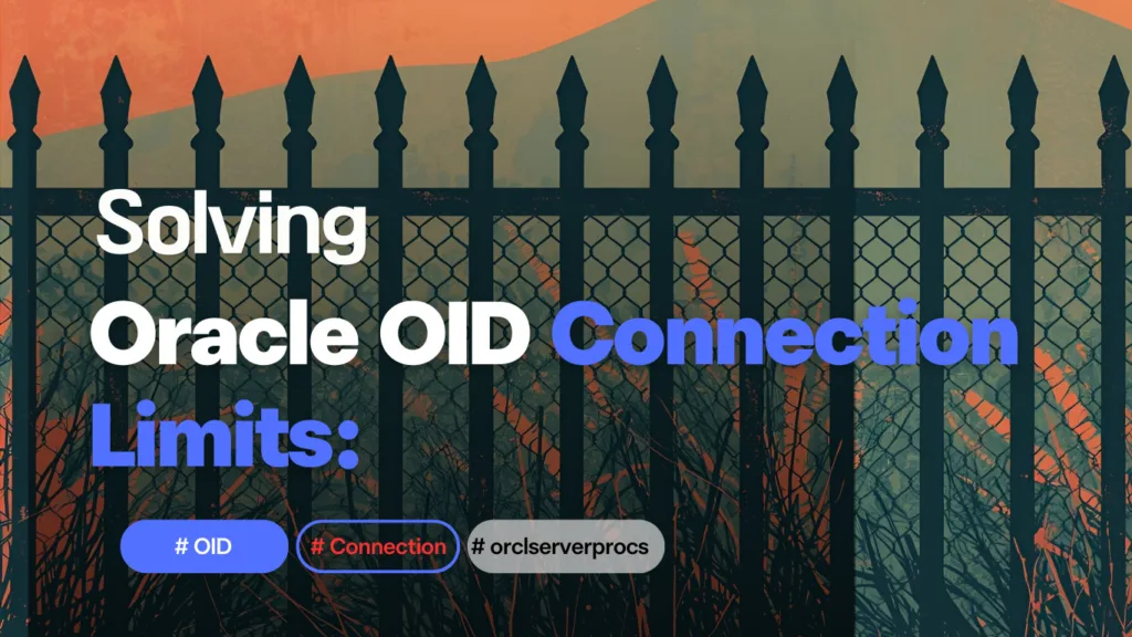 Solving Oracle OID Connection Limits