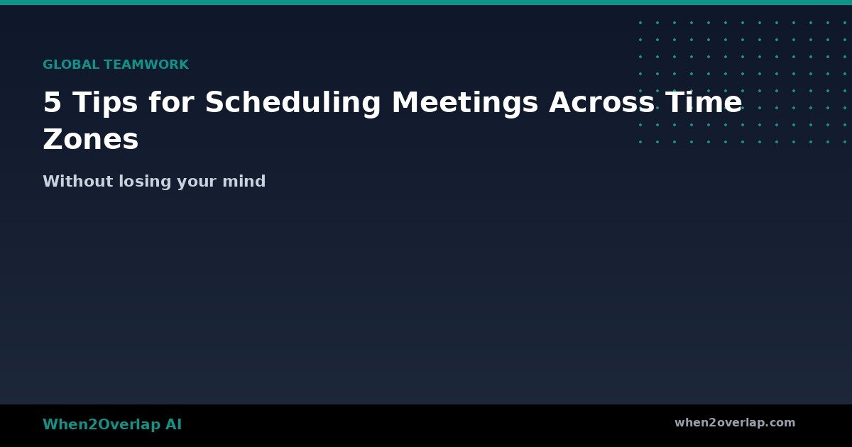 Tips for Scheduling Meetings Across Time Zones 1 Tips for Scheduling Meetings Across Time Zones